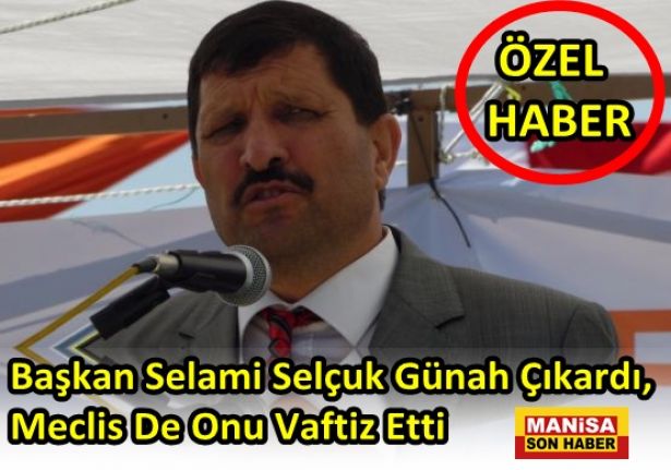 Başkan Selami Selçuk Günah Çıkardı, Meclis De Onu Vaftiz Etti