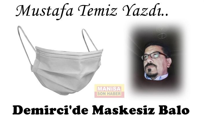 Demirci'de Maskesiz Balo-Mustafa Temiz Yazdı