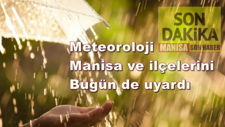 Son Dakika! Meteoroloji Manisa ve ilçelerini bugün de uyardı