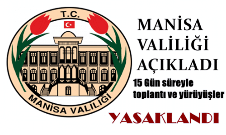 Manisa'da 15 gün süreyle her türlü toplantı ve gösteri yürüyüşü yasaklandı