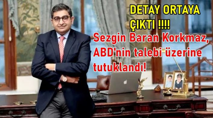 Detaylar Ortaya Çıktı! Sezgin Baran Korkmaz, ABD'nin talebi üzerine tutuklandı!