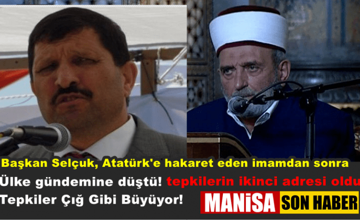 Ülke gündemine düştü! Tepkiler Çığ Gibi Büyüyor! Başkan Selçuk, Atatürk'e hakaret eden imamdan sonra tepkilerin ikinci adresi oldu