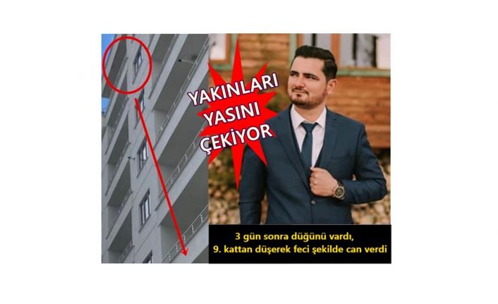 3 gün sonra düğünü vardı, 9. kattan düşerek feci şekilde can verdi