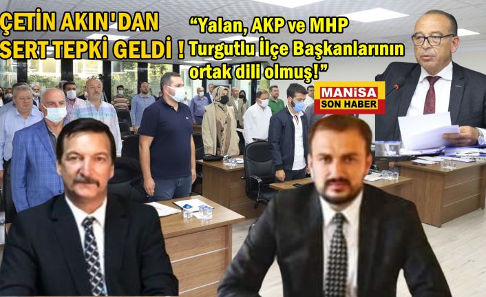 Çetin Akın MHP ve AKP ilçe başkanlarına sert tepki gösterdi! "Yalan, AKP ve MHP Turgutlu İlçe Başkanları’nın ortak dili olmuş!”