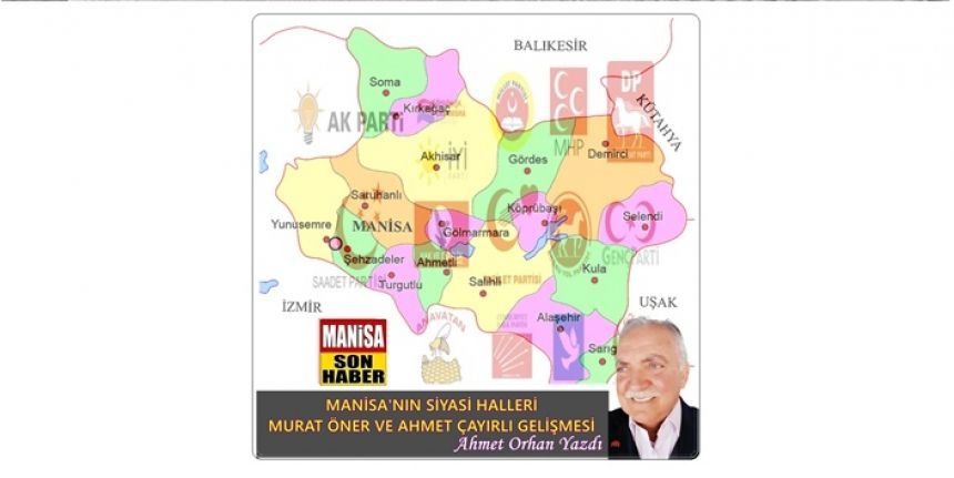 Manisa’nın Siyasi Halleri! Murat Öner ve Ahmet Çayırlı Gelişmesi / Ahmet Orhan Yazdı