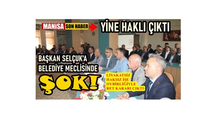 Belediye Meclisinin Oybirliğiyle Verdiği Ret Kararı Başkan Selçuk'u Şok Etti!
