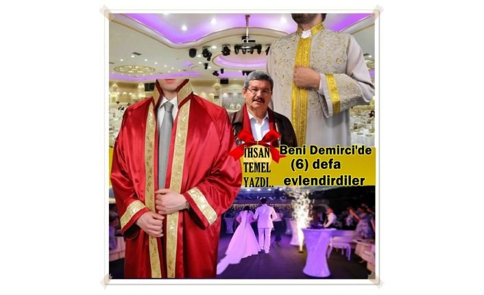 Beni Demirci'de (6) defa evlendirdiler/ İhsan Temel Yazdı