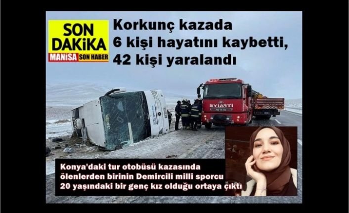 Konya'daki tur otobüsü kazasında ölenlerden birinin Demircili milli sporcu  20 yaşındaki bir genç kız olduğu ortaya çıktı