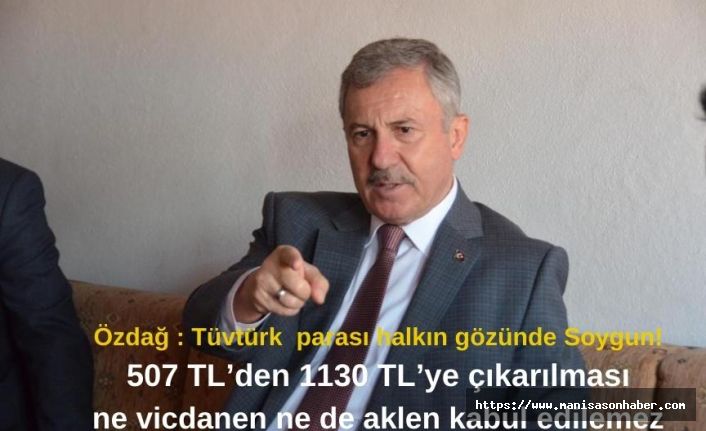 Özdağ : Tüvtürk  parası halkın gözünde Soygun! 507 TL’den 1130 TL’ye çıkarılması ne vicdanen ne de aklen kabul edilemez