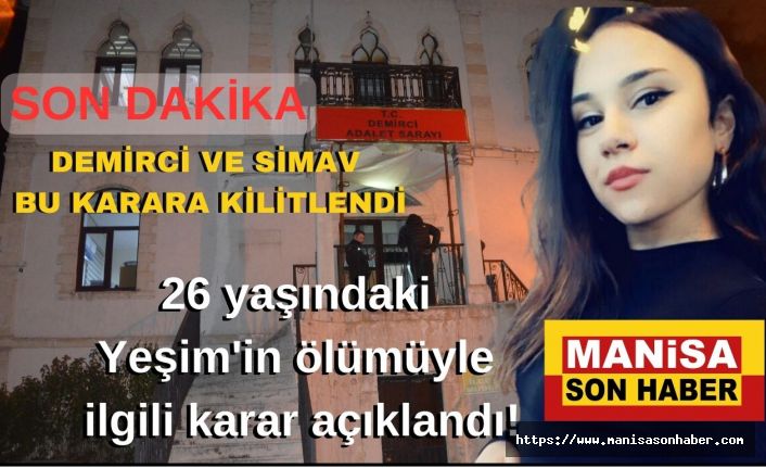 Demirci ve  Simav bu karara kilitlendi! 26 yaşındaki Yeşim'in ölümüyle ilgili karar açıklandı!