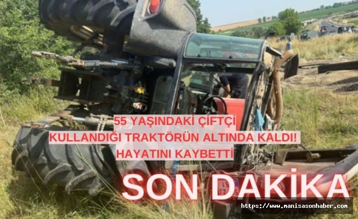 Son Dakika! 55 yaşındaki çiftçi kullandığı traktörün altında can verdi