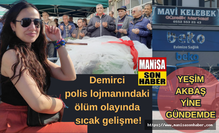 SON DAKİKA! Demirci polis lojmanındaki Yeşim Akbaş'ın ölüm olayında sıcak gelişme!