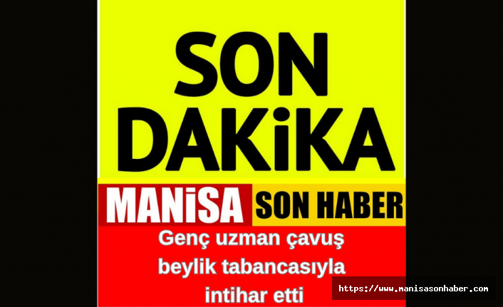 SON DAKİKA! Genç uzman çavuş beylik tabancası ile intihar etti