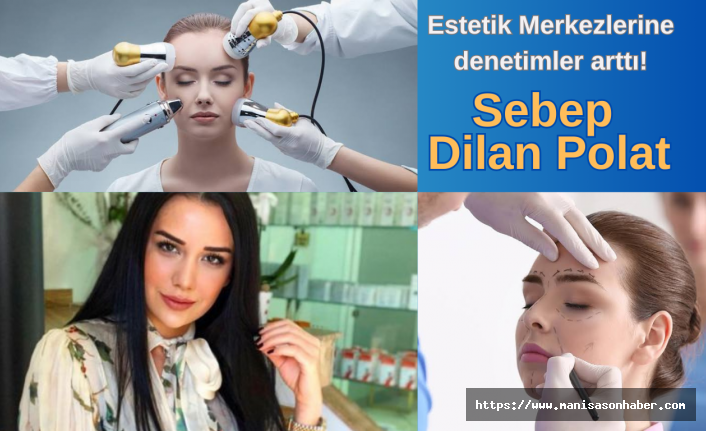 Estetik Merkezlerine denetimler arttı! Sebep Dilan Polat