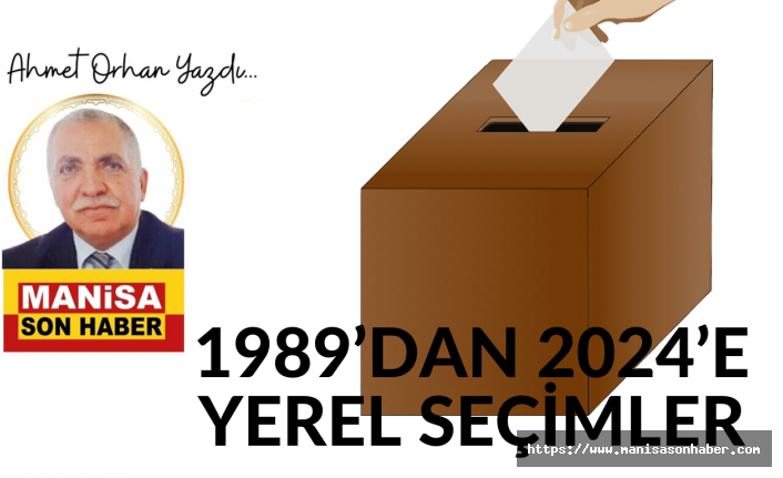 1989’ dan 2024’ e yerel seçimler / Ahmet Orhan Yazdı...