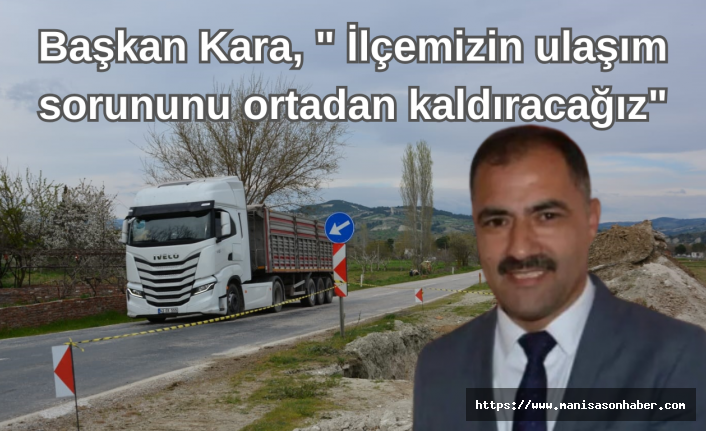 Başkan Kara, " İlçemizin ulaşım sorununu ortadan kaldıracağız"