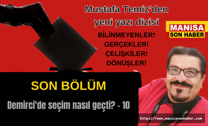 Demirci'de seçim nasıl geçti? - 10 - / Mustafa Temiz Yazdı...