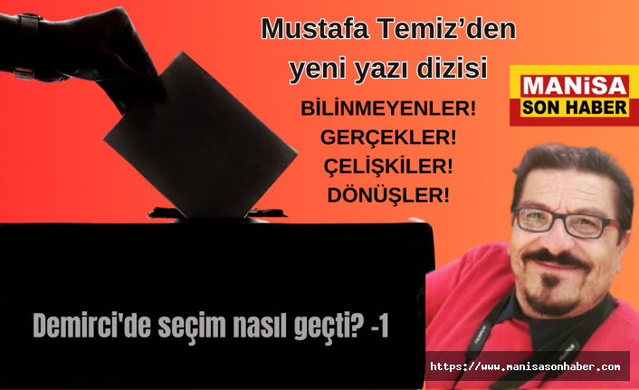 Demirci'de seçim nasıl geçti? -1 / Mustafa Temiz Yazdı...