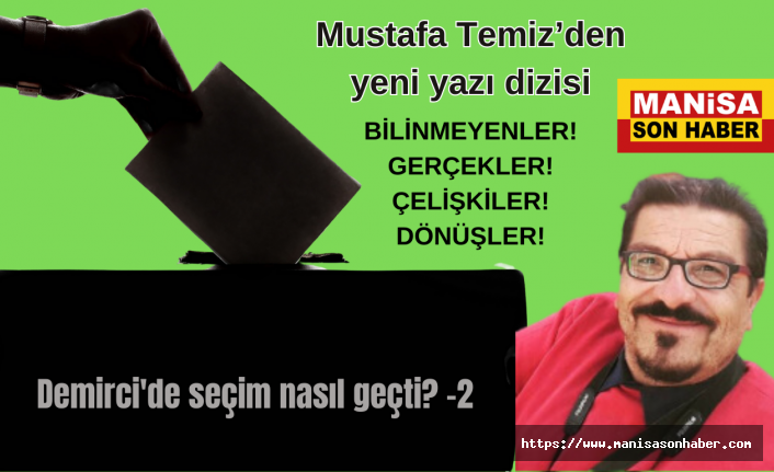 Demirci'de seçim nasıl geçti? - 2 / Mustafa Temiz Yazdı...