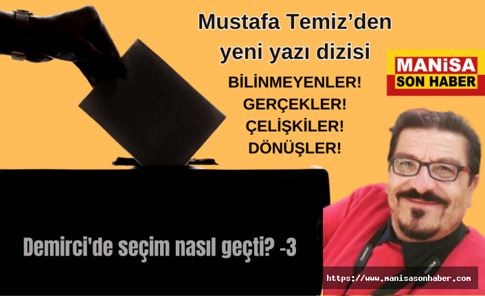 Demirci'de seçim nasıl geçti? - 3 / Mustafa Temiz Yazdı...