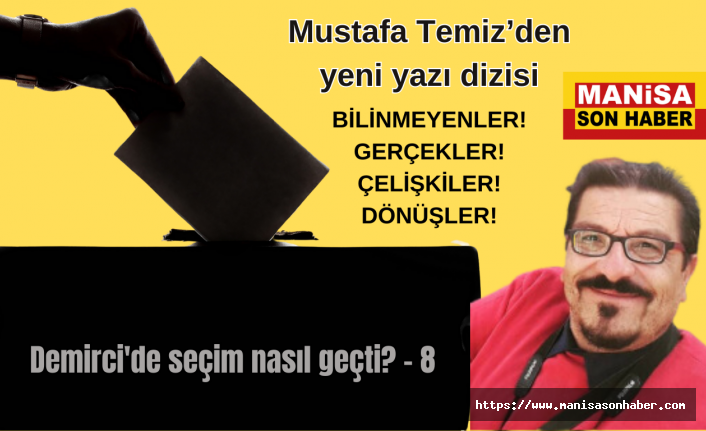 Demirci'de seçim nasıl geçti? -8 / Mustafa Temiz Yazdı...