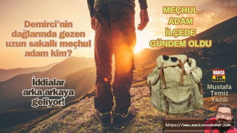 Demirci'nin dağlarında gezen uzun sakallı, siyah gözlüklü, meçhul adam kim? İddialar arka arkaya geliyor!