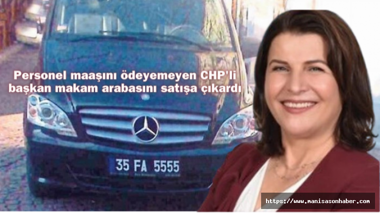 Personel maaşını ödeyemeyen CHP'li başkan makam arabasını satışa çıkardı