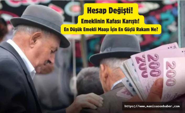 Hesap Değişti! Emeklinin Kafası Karıştı! En Düşük Emekli Maaşı İçin En Güçlü Rakam Ne?