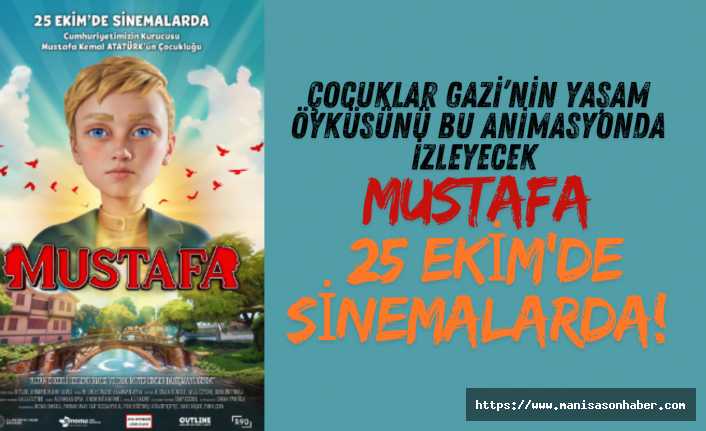 ÇOCUKLAR GAZİ’NİN YAŞAM ÖYKÜSÜNÜ BU ANİMASYONDA İZLEYECEK: "MUSTAFA" 25 EKİM’DE SİNEMALARDA!