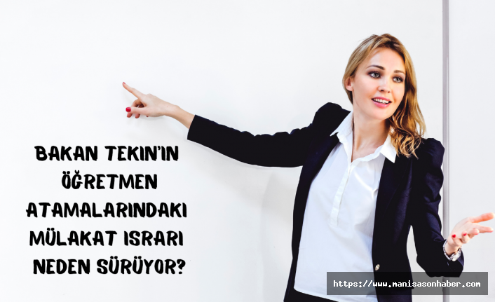 Bakan Tekin’in Öğretmen Atamalarındaki Mülakat Israrı Neden Sürüyor?