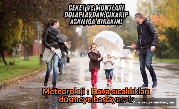 Ceket ve montları dolaplardan çıkarıp askılığa bırakın! Meteoroloji : Hava sıcaklıkları düşmeye başlayacak