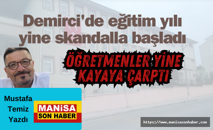 Demirci'de eğitim yılı yine skandalla başladı! Öğretmenler yine kayaya çarptı! / Mustafa Temiz Yazdı....