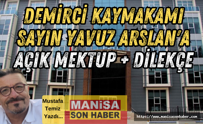 Demirci Kaymakamı Sayın Yavuz Arslan'a AÇIK MEKTUP + DİLEKÇE