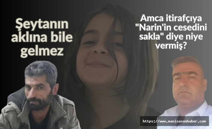 Şeytanın aklına bile gelmez! Amca itirafçıya "Narin'in cesedini sakla" diye niye vermiş?