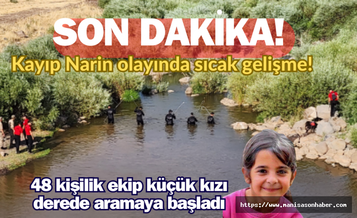 SON DAKİKA! Kayıp Narin olayında sıcak gelişme! 48 kişilik ekip küçük kızı derede aramaya başladı