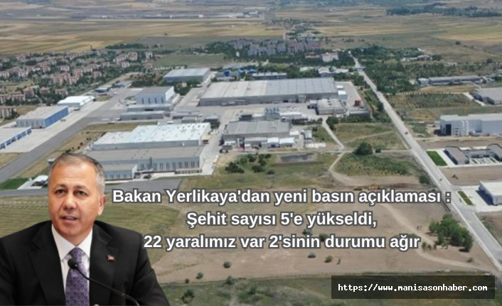 Bakan Yerlikaya'dan yeni basın açıklaması : Şehit sayısı 5'e yükseldi, 22 yaralımız var 2'sinin durumu ağır