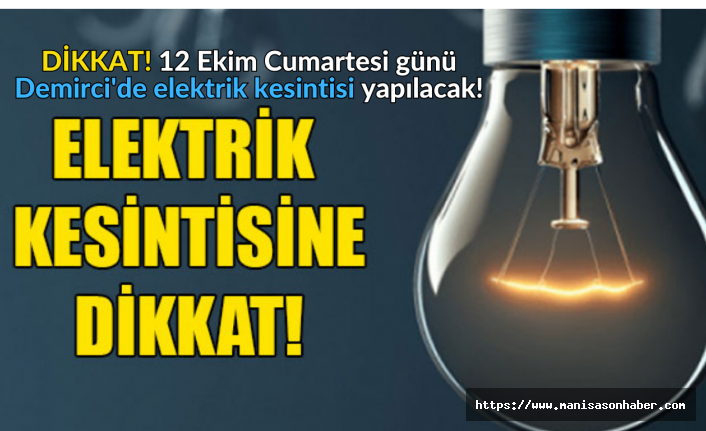 DİKKAT! 12 Ekim Cumartesi günü Demirci'de elektrik kesintisi yapılacak!