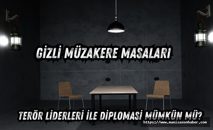 Gizli Müzakere Masaları: Terör Liderleri ile Diplomasi Mümkün mü?