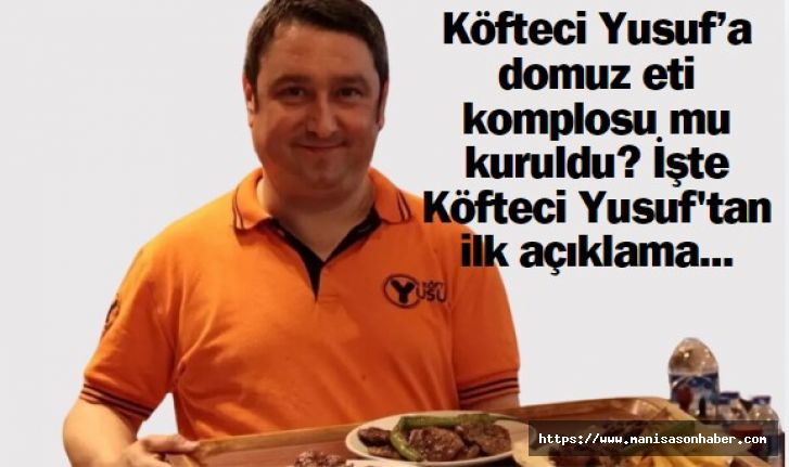 Köfteci Yusuf’a domuz eti komplosu mu kuruldu? İşte Köfteci Yusuf'tan ilk açıklama...