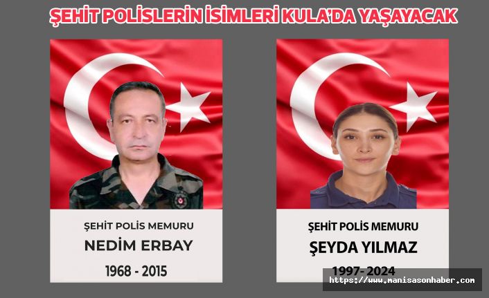 Şehit Polis Şeyda Yılmaz ve Şehit Polis Nedim Erbay’ın İsmi Kula’da Yaşayacak 