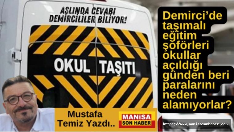 Demirci’de taşımalı eğitim şoförleri okullar açıldığı günden beri paralarını neden alamıyorlar?  Aslında cevabı Demircililer biliyor da!
