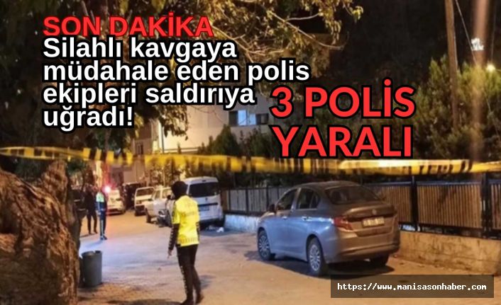 SON DAKİKA! Silahlı kavgaya müdahale eden polis ekipleri saldırıya uğradı! 3 polis yaralı