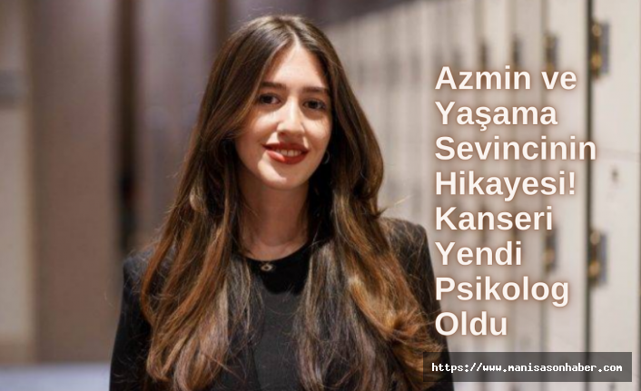 Azmin ve Yaşama Sevincinin Hikayesi! Kanseri Yendi Psikolog Oldu