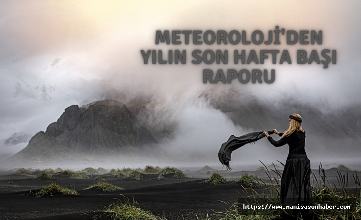 Meteoroloji'den yılın son hafta başı raporu