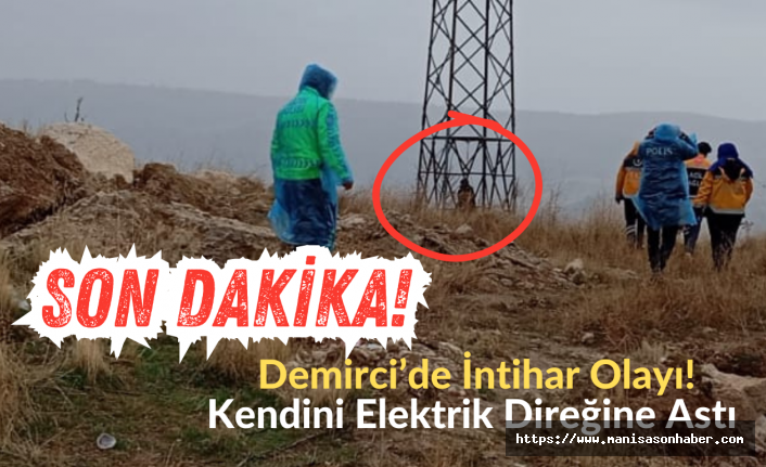 SON DAKİKA! Demirci’de İntihar Olayı! Kendini Elektrik Direğine Astı