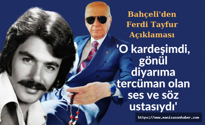Bahçeli'den Ferdi Tayfur Açıklaması 'O kardeşimdi, gönül diyarıma tercüman olan ses ve söz ustasıydı'