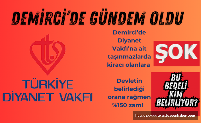 Demirci’de Diyanet Vakfı’na ait taşınmazlarda kiracı olanlara şok? Devletin belirlediği orana rağmen %150 zam!  Bu bedeli kim belirliyor?