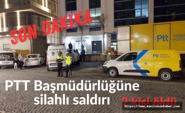 SON DAKİKA! PTT Başmüdürlüğüne silahlı saldırı: 2 kişi öldü