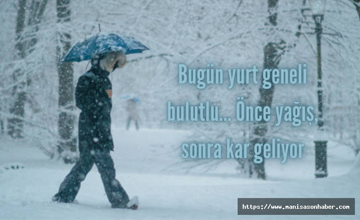 Bugün yurt geneli bulutlu... Önce yağış, sonra kar geliyor