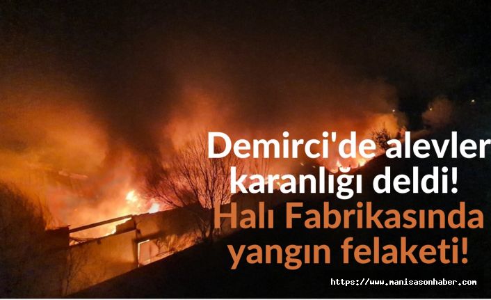 Demirci'de alevler karanlığı deldi! Halı Fabrikasında yangın felaketi!